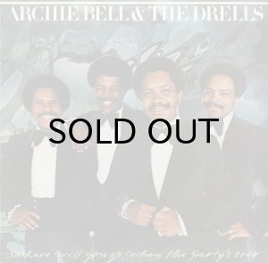 画像1: ARCHIE BELL & THE DRELLS / WHERE WILL YOU GO WHEN THE PARTY'S OVER (1)