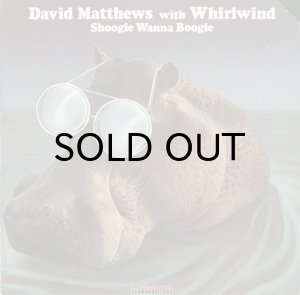 画像1: DAVID MATTHEWS WITH WHIRLWIND / SHOOGIE WANNA BOOGIE (1)