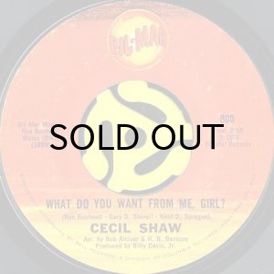 画像1: CECIL SHAW / WHAT DO YOU WANT FROM ME, GIRL? b/w ALL I WANT OUT OF LIFE (45's) (1)