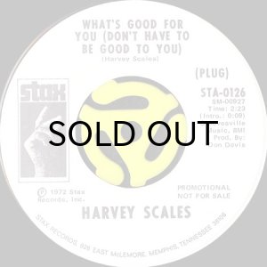 画像1: HARVEY SCALES / WHAT'S GOOD FOR YOU (DON'T HAVE TO BE GOOD TO YOU) (45's) (WHITE PROMO) (1)