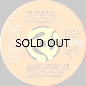 画像1: THE NEW BIRTH / I WASH MY HANDS OF THE WHOLE DAMN DEAL (45's) (1)