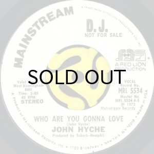 画像1: JOHN HYCHE / WHO ARE YOU GONNA LOVE (45's) (WHITE PROMO) (1)