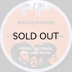 画像1: MACEO PARKER / CROSS THE TRACK (NEW JAM REMIX) b/w FRED WESLEY / FOUR PLAY (REMIX EDIT) (45's) (1)