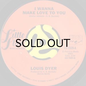 画像1: LOUIS DYER / I WANNA MAKE LOVE TO YOU (45's) (1)